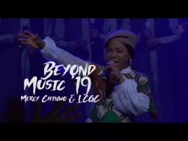 Mercy Chinwo X LCGC - Beyond Music 2019